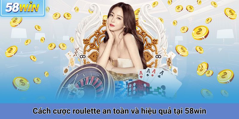 Cách cược roulette an toàn và hiệu quả tại 58win