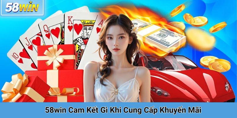 58win Cam Kết Gì Khi Cung Cấp Khuyến Mãi