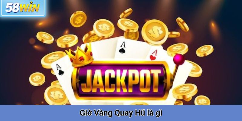Giờ Vàng Quay Hũ là gì