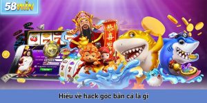 Hiểu về hack góc bắn cá là gì
