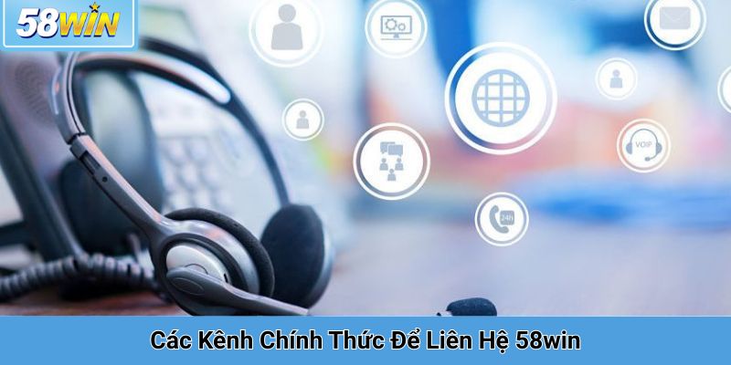 Các Kênh Chính Thức Để Liên Hệ 58win