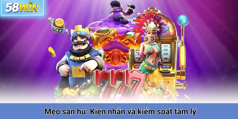 Mẹo săn hũ: Kiên nhẫn và kiểm soát tâm lý