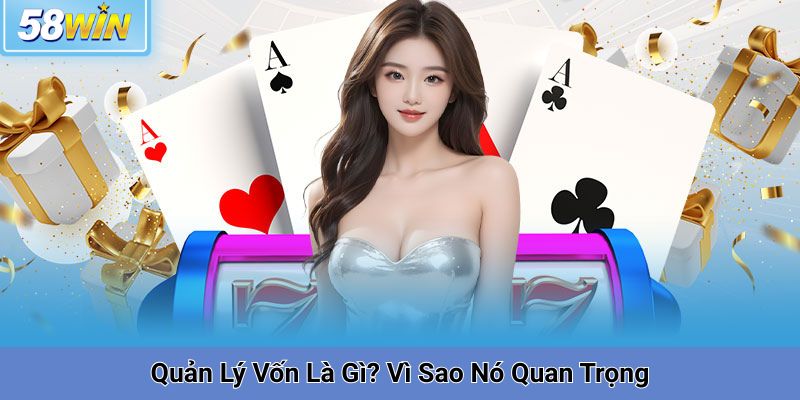 Quản Lý Vốn Là Gì? Vì Sao Nó Quan Trọng