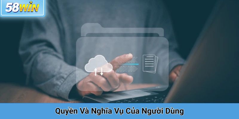 Quyền Và Nghĩa Vụ Của Người Dùng